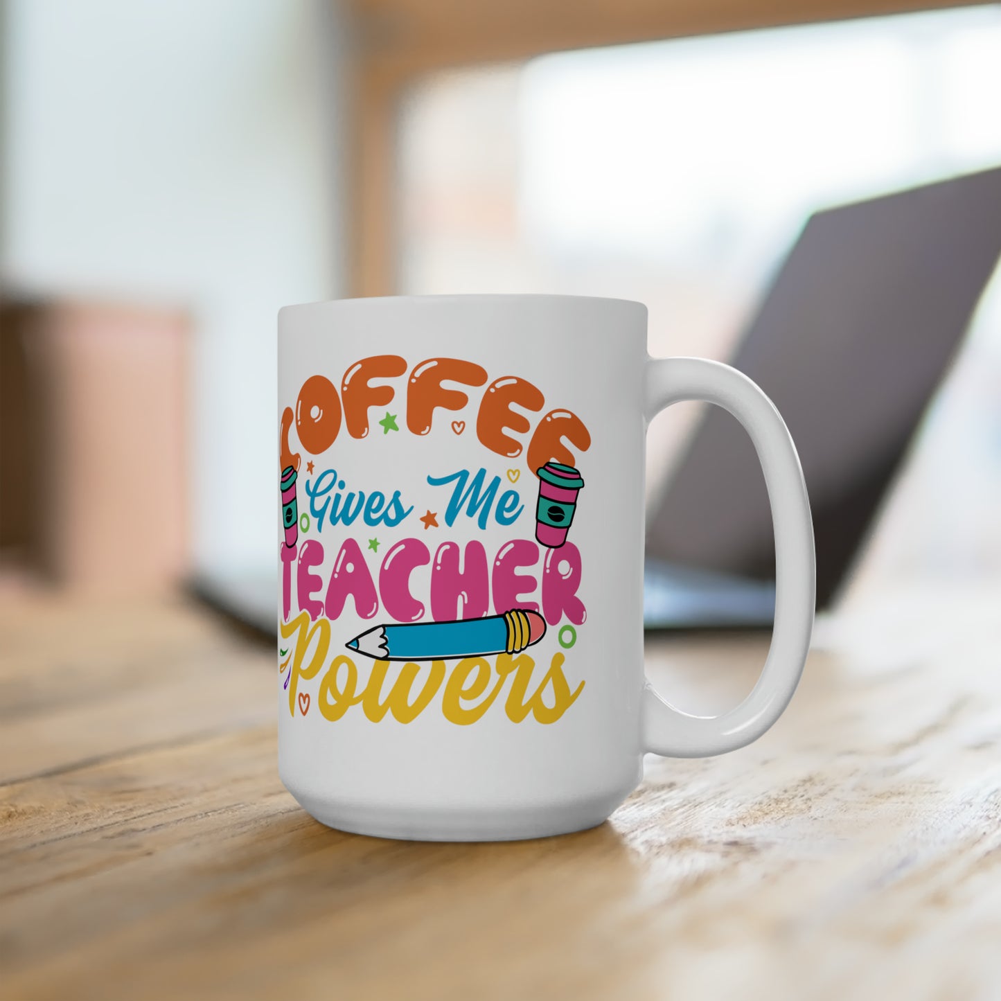 Teacher Powers Ceramic Mug 15oz