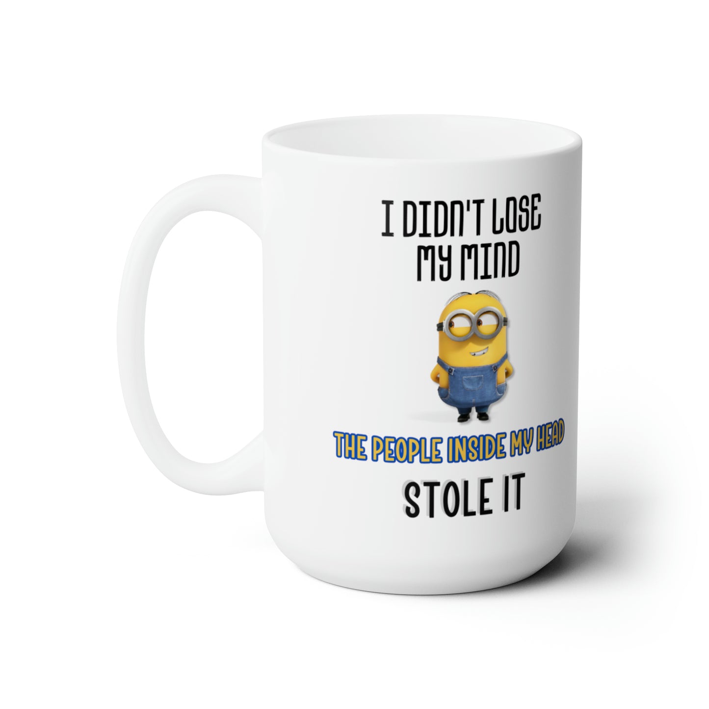 I didn't lose my mind Ceramic Mug 15oz