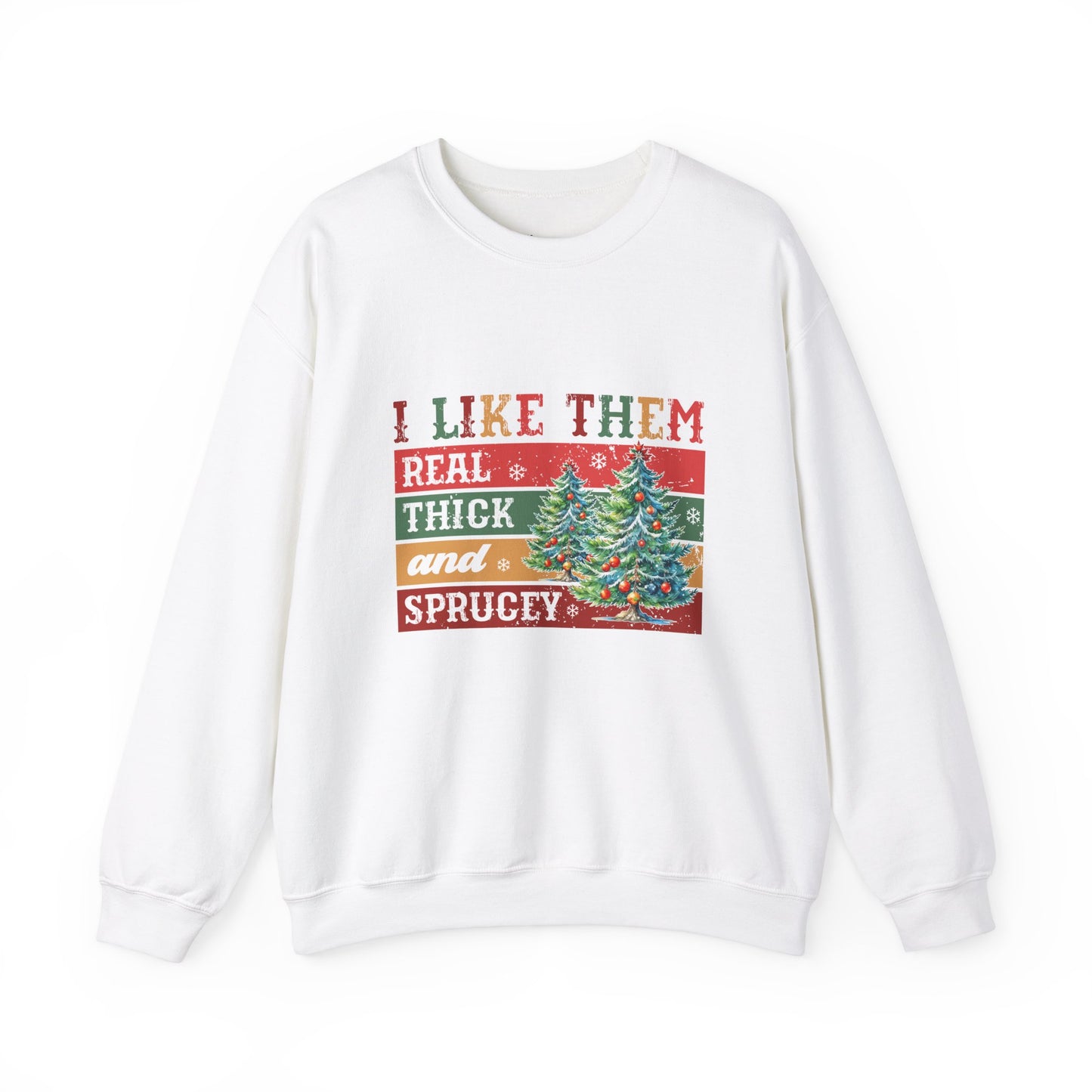 I Like Them Real Thick and Sprucey Christmas Crewneck Sweatshirt