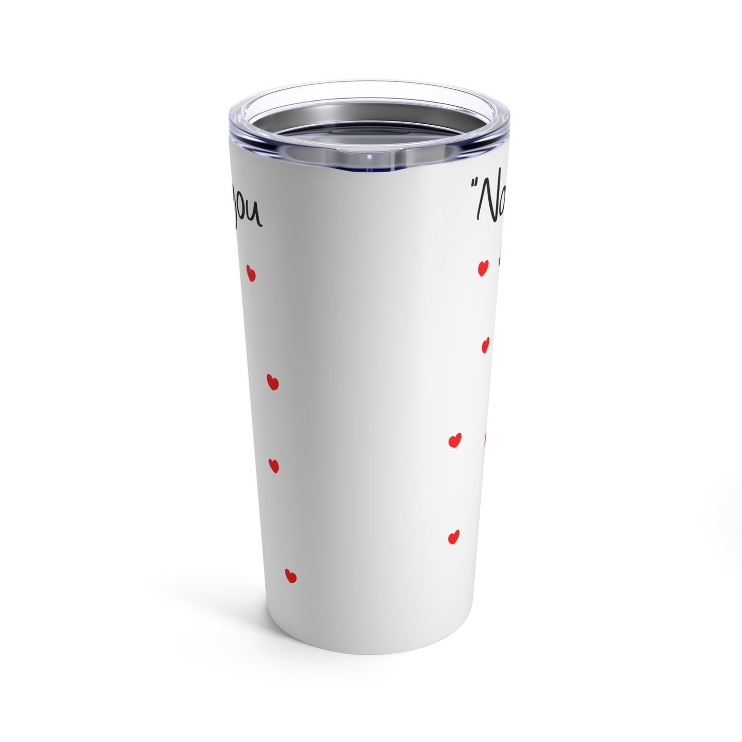 I'm not ignoring Tumbler 20oz