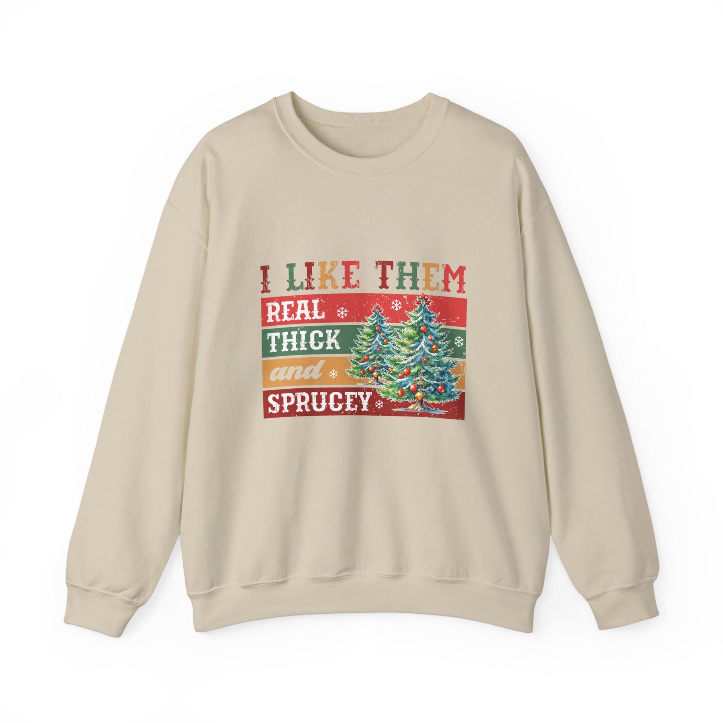 I Like Them Real Thick and Sprucey Christmas Crewneck Sweatshirt
