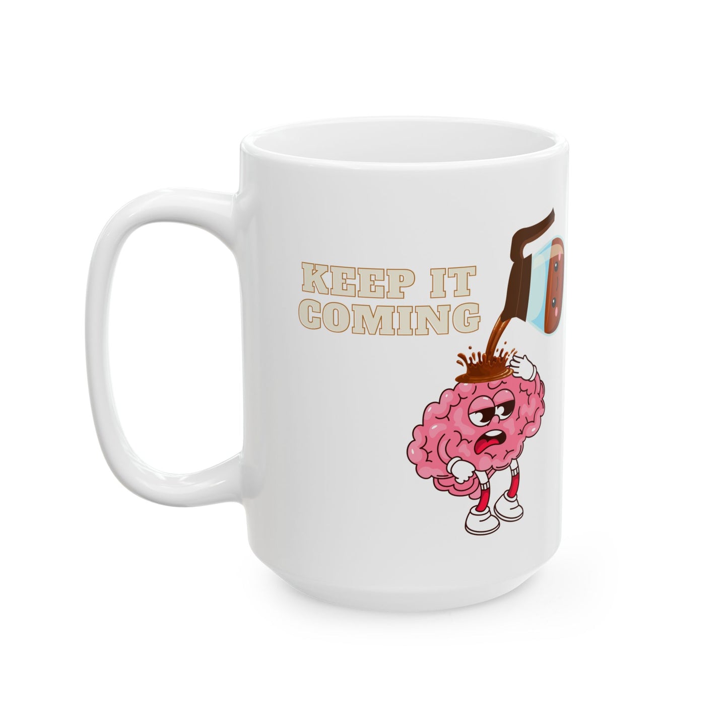 Funny Ceramic Mug - 'Keep It Coming' - 11oz & 15oz