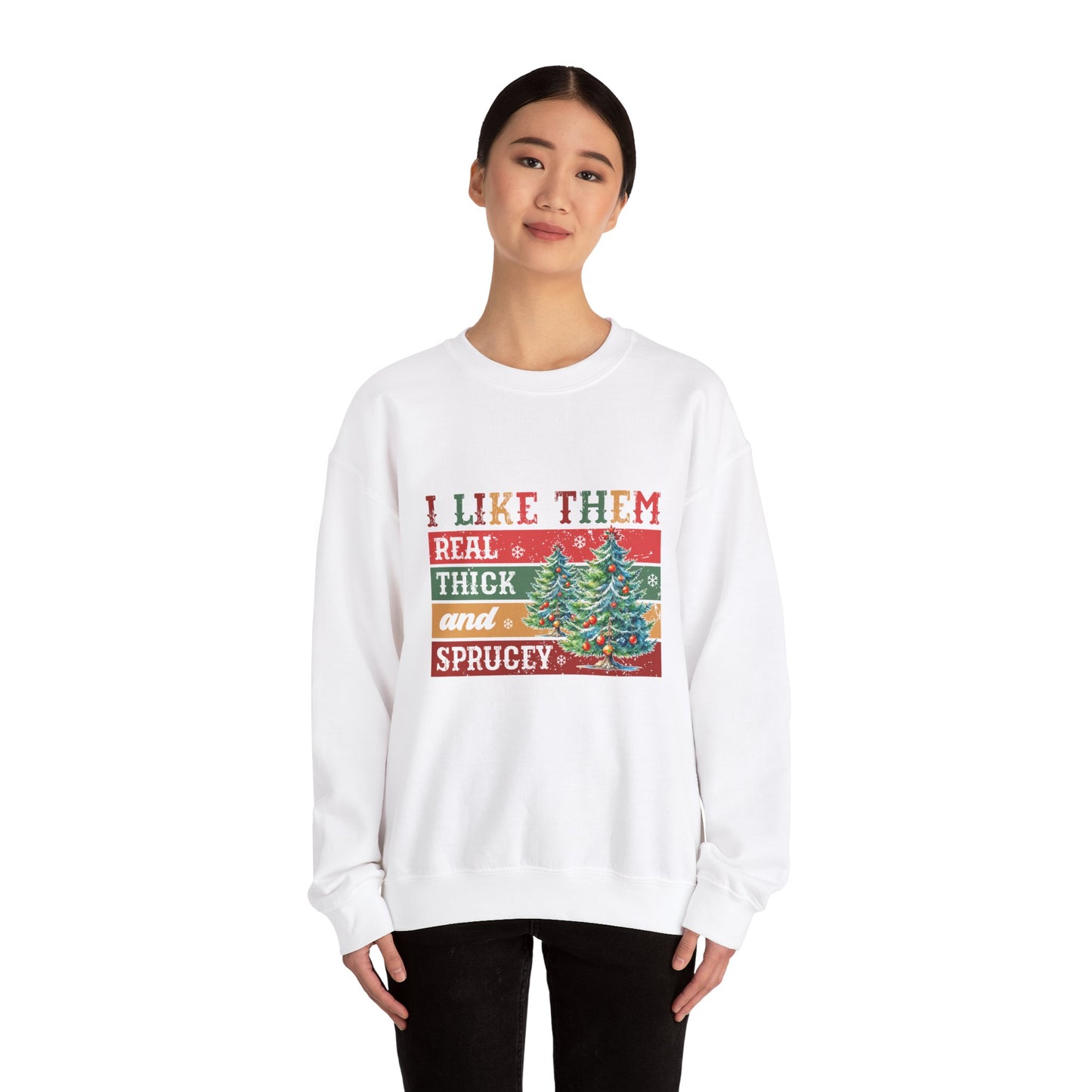 I Like Them Real Thick and Sprucey Christmas Crewneck Sweatshirt