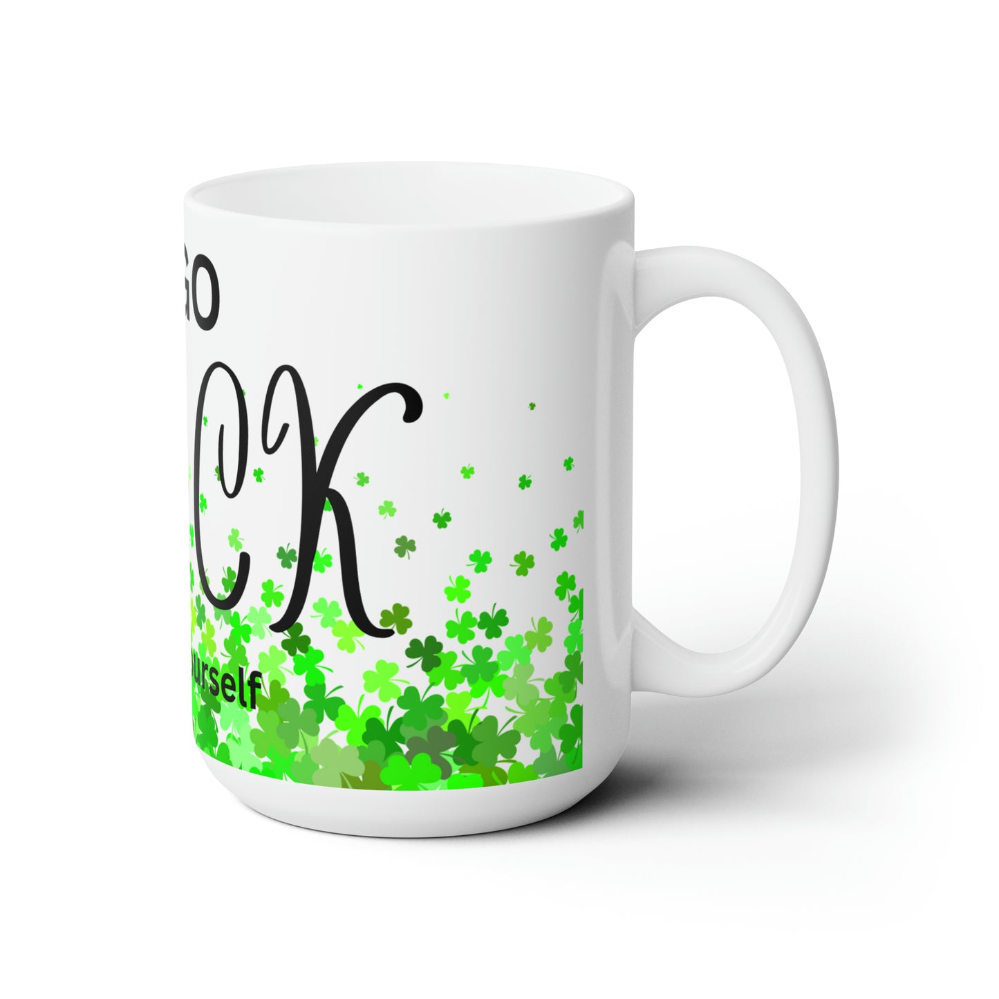 Go Luck Yourself Ceramic Mug 15oz