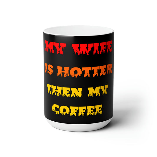 My Wife is Hotter Ceramic Mug 15oz