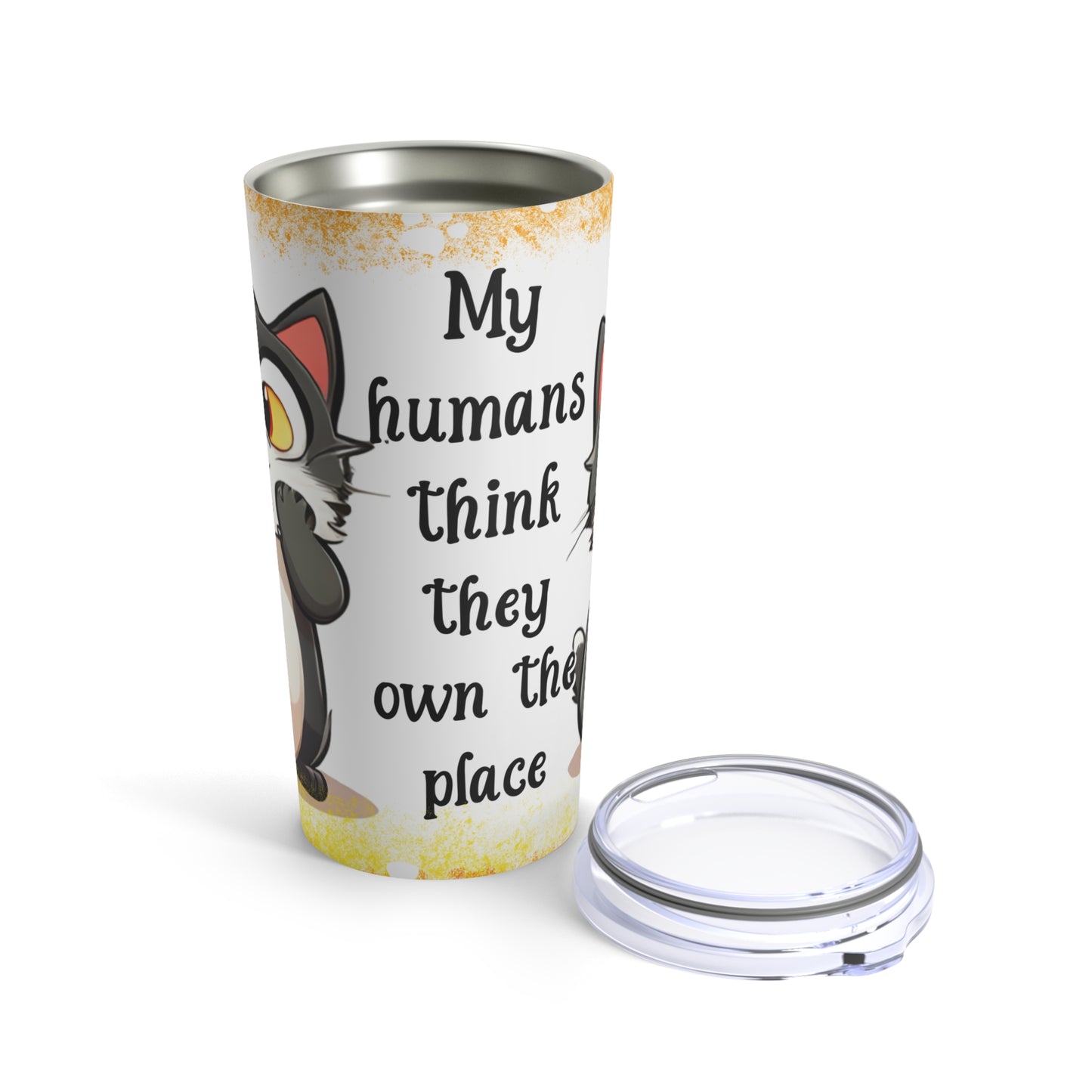 My Human think they own the PlaceTumbler 20oz